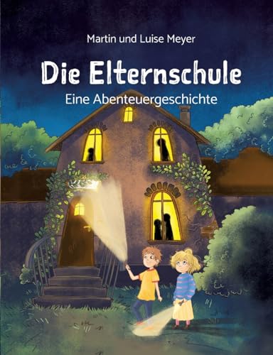 Die Elternschule: Eine Abenteuergeschichte