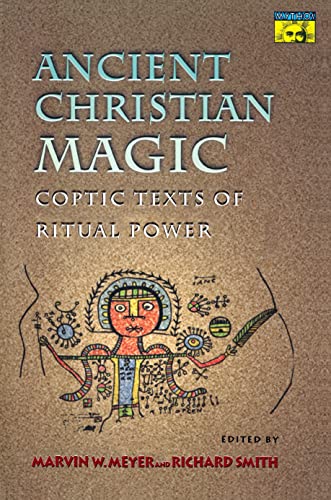 Ancient Christian Magic: Coptic Texts of Ritual Power (Mythos: The Princeton/Bollingen Series in World Mythology, 88)