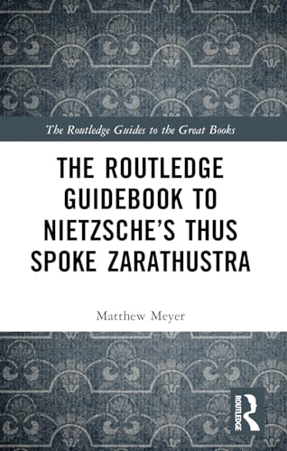 The Routledge Guidebook to Nietzsche's Thus Spoke Zarathustra (Routledge Guides to the Great Books)