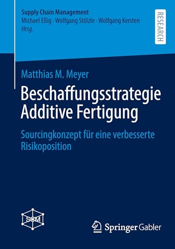 Beschaffungsstrategie Additive Fertigung: Sourcingkonzept für eine verbesserte Risikoposition (Supply Chain Management) von Springer Gabler