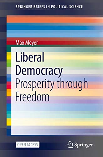 Liberal Democracy: Prosperity through Freedom (SpringerBriefs in Political Science)