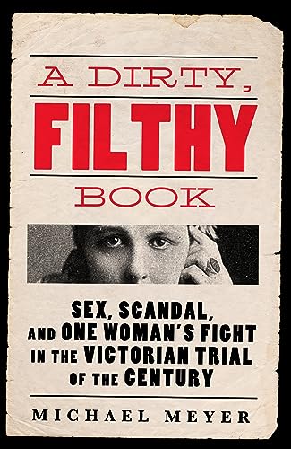 A Dirty, Filthy Book: Sex, Scandal, and One Woman’s Fight in the Victorian Trial of the Century von WH Allen