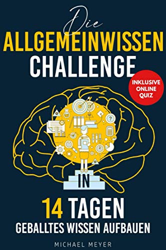 Die Allgemeinwissen Challenge In 14 Tagen geballtes Wissen aufbauen inkl. Online Quiz: Allgemeinwissen für immer merken und in 14 Tagen aufbauen I Allgemeinwissen to go von Independently published