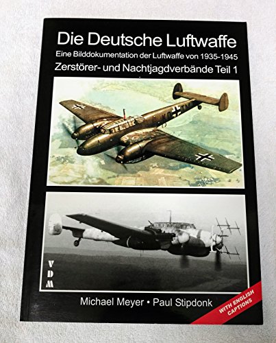 Die Deutsche Luftwaffe: - Eine Bilddokumentation der Luftwaffe von 1935-1945 - Zerstörer- und Nachtjagdverbände - Teil 1