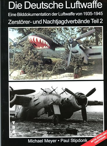 Die Deutsche Luftwaffe: Eine Bilddokumentation der Luftwaffe von 1935-1945 Zerstörer- und Nachtjagdverbände. Teil 2