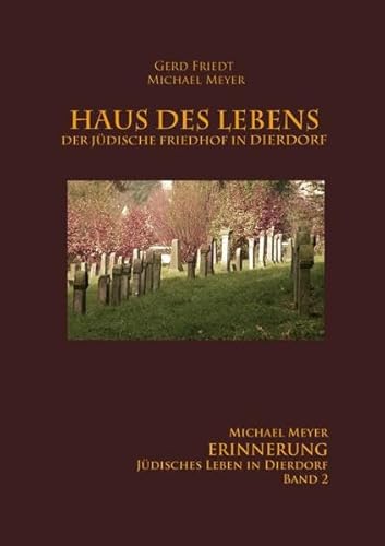 Haus des Lebens - Der Jüdische Friedhof Dierdorf: Band 2 ERINNERUNG - Jüdisches Leben in Dierdorf
