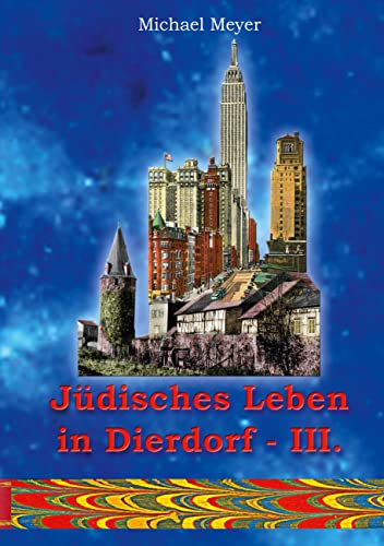 Jüdisches Leben in Dierdorf Teil III.: Das Leben der Dierdorfer Juden im Spiegel der jüdischen Presse (Erinnerung, Band 23) von Books on Demand GmbH