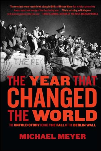 The Year that Changed the World: The Untold Story Behind the Fall of the Berlin Wall The Year that Changed the World: The Untold Story Behind the Fall of the Berlin Wall