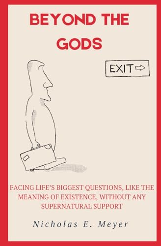 Beyond the Gods: Facing life’s biggest questions, like the meaning of existence, without any supernatural support von Hypatia Press