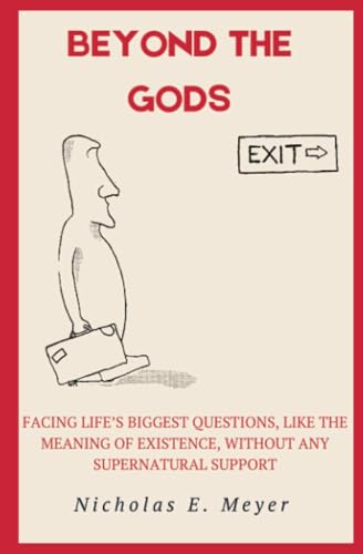 Beyond the Gods: Facing life’s biggest questions, like the meaning of existence, without any supernatural support von Hypatia Press