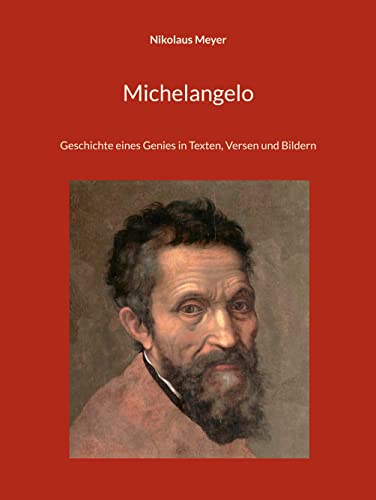 Michelangelo: Geschichte eines Genies in Texten, Versen und Bildern von BoD – Books on Demand