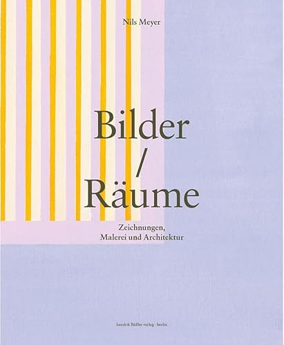 Bilder / Räume: Zeichnung, Malerei und Architektur Bilder / Räume: Zeichnung, Malerei und Architektur von Baessler, Hendrik Verlag