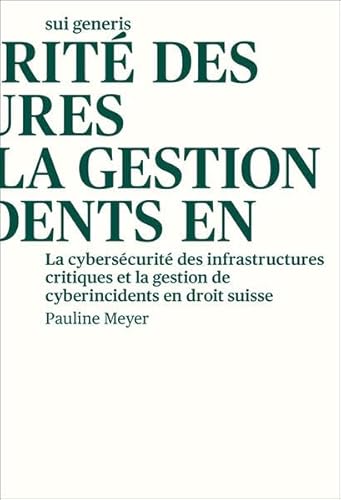 La cybersécurité des infrastructures critiques et la gestion de cyberincidents en droit suisse von sui generis Verlag für Open-Access-Publikationen