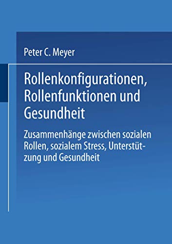 Rollenkonfigurationen Rollenfunktionen und Gesundheit: Zusammenhänge Zwischen Sozialen Rollen, Sozialem Stress, Unterstützung Und Gesundheit (German Edition) von VS Verlag für Sozialwissenschaften