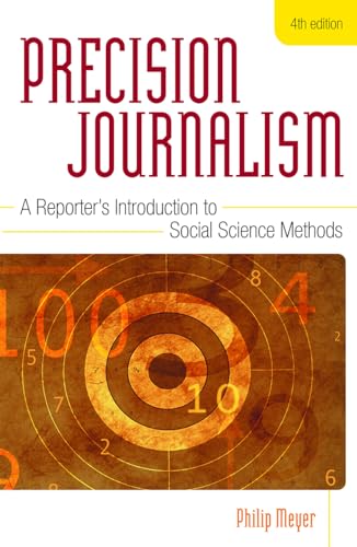 Precision Journalism: A Reporter's Introduction to Social Science Methods von Rowman & Littlefield Publishers