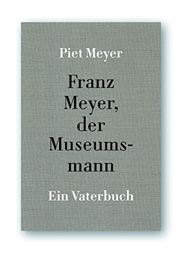 Franz Meyer, der Museumsmann: Ein Vaterbuch von Schaap, Till Edition