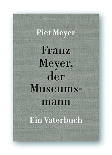 Franz Meyer, der Museumsmann: Ein Vaterbuch