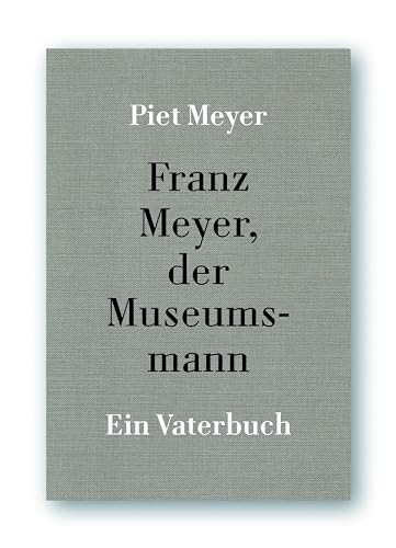 Franz Meyer, der Museumsmann: Ein Vaterbuch
