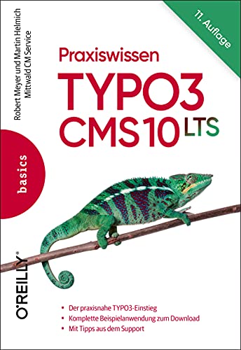 Praxiswissen TYPO3 CMS 10 LTS: Der praxisnahe TYPO3-Einstieg, Komplette Beispielanwendung zum Download, Mit Tipps aus dem Support (Basics) von O'Reilly