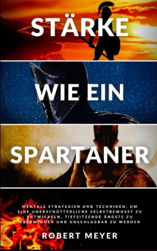 STÄRKE WIE EIN SPARTANER: mentale Strategien und Techniken, um ein unerschütterliches Selbstbewusstsein zu entwickeln, tiefsitzende Ängste zu ... zu werden (Persönliche Entwicklung) STÄRKE WIE EIN SPARTANER: mentale Strategien und Techniken, um ein unerschütterliches Selbstbewusstsein zu entwickeln, tiefsitzende Ängste zu ... zu werden (Persönliche Entwicklung)
