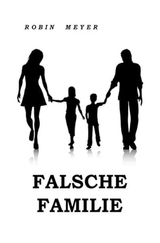 Falsche Familie: Die Wahrheit ist näher, als du denkst! von epubli GmbH