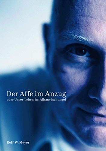 Der Affe im Anzug: oder: Unser Leben im Alltagsdschungel von epubli