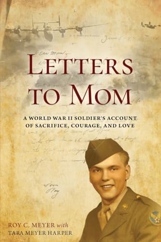 Letters to Mom: A World War II Soldier's Account of Sacrifice, Courage, and Love Letters to Mom: A World War II Soldier's Account of Sacrifice, Courage, and Love von Wheatmark