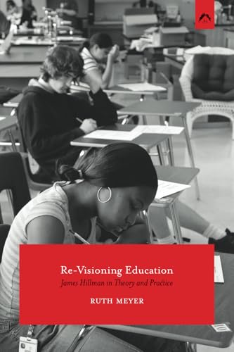 Re-Visioning Education: James Hillman in Theory and Practice Re-Visioning Education: James Hillman in Theory and Practice von Spring Publications