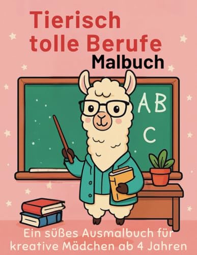 Tierisch tolle Berufe – Ein süßes Ausmalbuch für kreative Mädchen ab 4 Jahren: Mit 40 liebevoll gestalteten Ausmalbildern voller tierischer Berufswelten von Independently published