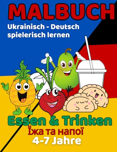 Ukrainisch–Deutsch Malbuch: Essen & Trinken für Kinder von 4–7 Jahren: 50 Ausmalbilder – Malen, Lernen und Spaß haben (Ukrainisch–Deutsch Malbücher für Kinder von 4-7 Jahren) von Independently published