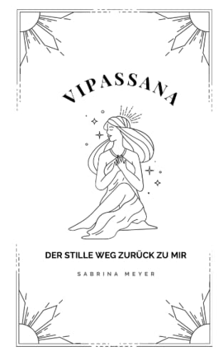 Vipassana: der stille Weg zurück zu mir von Independently published