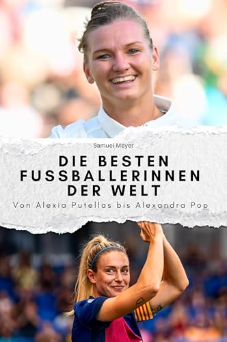 Die besten Fussballerinnen der Welt - Das perfekte Geschenk für Männer und Frauen zu Weihnachten und Geburtstag: Von Alexia Putella bis Alexandra Popp Die besten Fussballerinnen der Welt - Das perfekte Geschenk für Männer und Frauen zu Weihnachten und Geburtstag: Von Alexia Putella bis Alexandra Popp von FlipFlop
