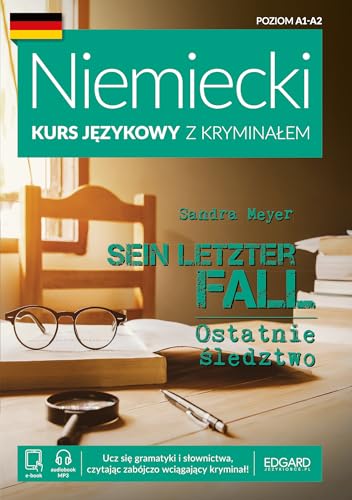 Niemiecki Kurs językowy z kryminałem Sein letzter Fall Ostatnie śledztwo: Poziom A1-A2 (NIEMIECKI Z KRYMINAŁEM) von Edgard