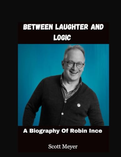 Between Laughter and Logic: A Biography of Robin Ince von Independently published