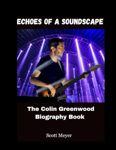 Echoes Of A Soundscape: The Colin Greenwood Biography Book