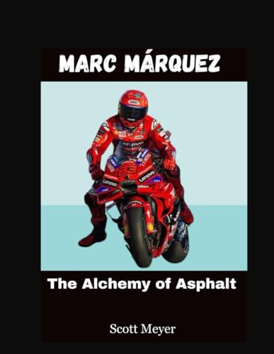 Marc Márquez: The Alchemy of Asphalt von Independently published