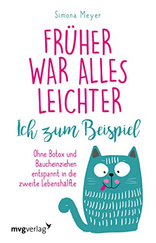 Früher war alles leichter. Ich zum Beispiel: Ohne Botox und Baucheinziehen entspannt in die zweite Lebenshälfte