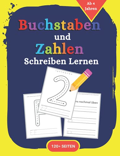 Buchstaben und Zahlen Schreiben Lernen Ab 4 Jahren: Erste Buchstaben Und Zahlen Schreiben Lernen Und Üben! Perfekt Geeignet Für Kinder Ab 4 Jahren!