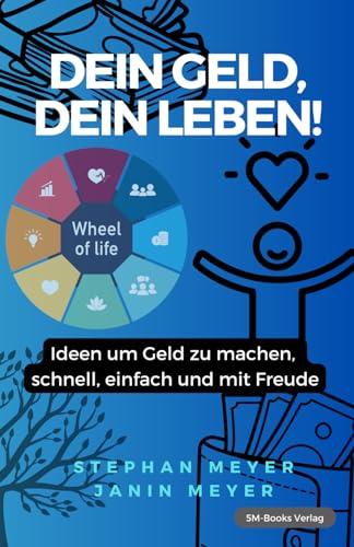 Dein Geld, dein Leben!: Ideen um Geld zu machen, schnell, einfach und mit Freude. von Independently published