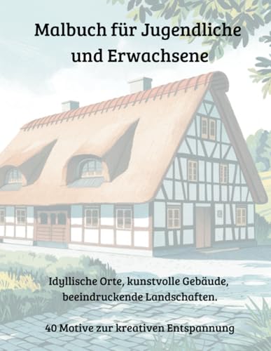 Ein großes Malbuch für Jugendliche und Erwachsene mit idyllischen Orten, kunstvollen Gebäuden und beeindruckenden Landschaften, perfekt zur kreativen Entspannung – 40 Motive von Independently published