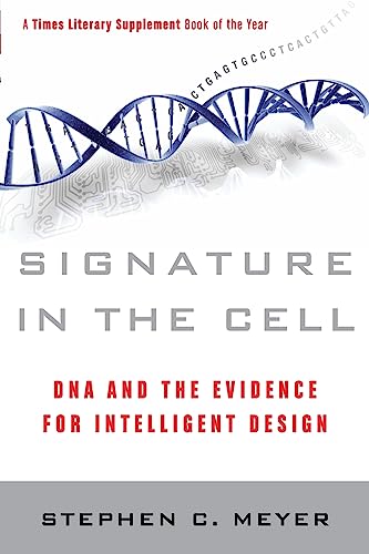 Signature in the Cell: DNA and the Evidence for Intelligent Design Signature in the Cell: DNA and the Evidence for Intelligent Design