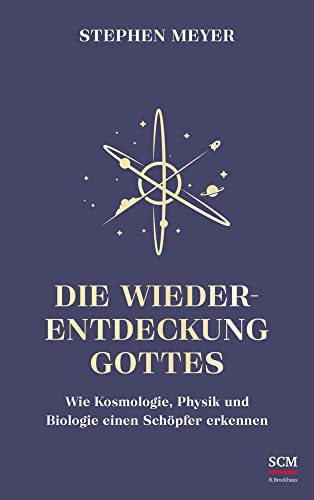 Die Wiederentdeckung Gottes: Wie Kosmologie, Physik und Biologie einen Schöpfer erkennen (Institut für Glaube und Wissenschaft) von SCM Brockhaus, R.