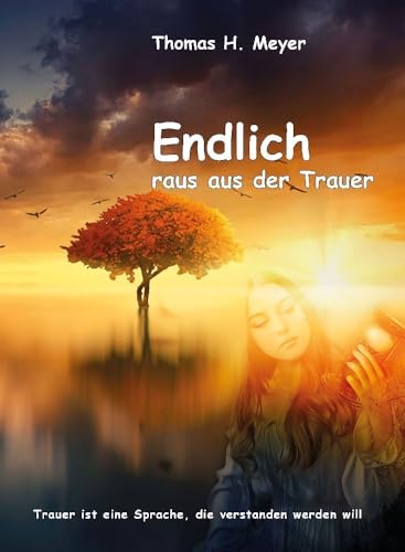 Endlich raus aus der Trauer: Trauer ist eine Sprache, die verstanden werden will von Hierophant