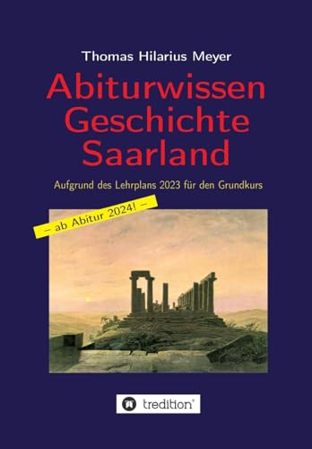 Abiturwissen Geschichte Saarland: Aufgrund des Lehrplans 2023 für den Grundkurs