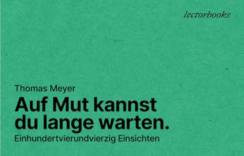 Auf Mut kannst Du lange warten.