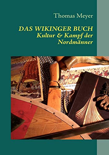 Das Wikinger Buch: Kultur und Kampf der Nordmänner