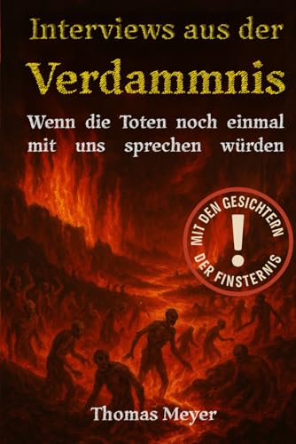 Interviews aus der Verdammnis: Wenn die Toten noch einmal mit uns sprechen würden Interviews aus der Verdammnis: Wenn die Toten noch einmal mit uns sprechen würden von Independently published