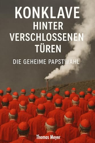 Konklave - Hinter verschlossenen Türen: die geheime Pabstwahl Konklave - Hinter verschlossenen Türen: die geheime Pabstwahl von Independently published