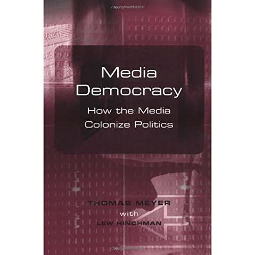 Media Democracy: How the Media Colonize Politics Media Democracy: How the Media Colonize Politics