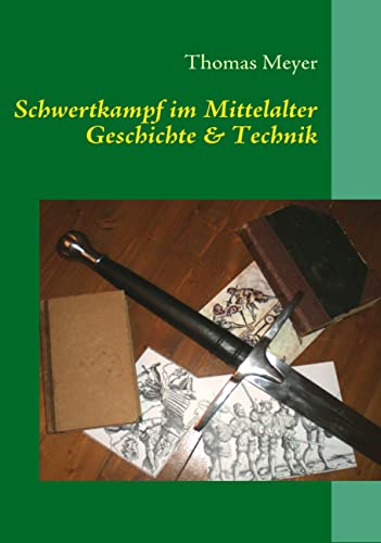 Schwertkampf im Mittelalter: Geschichte und Technik von Books on Demand